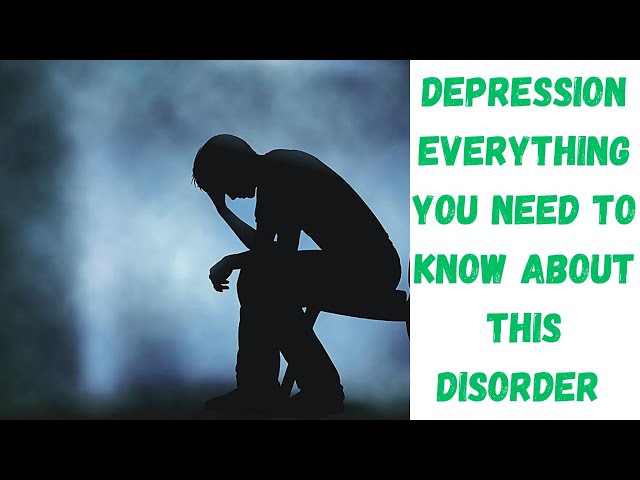 Depression Everything you need to know about this disorder