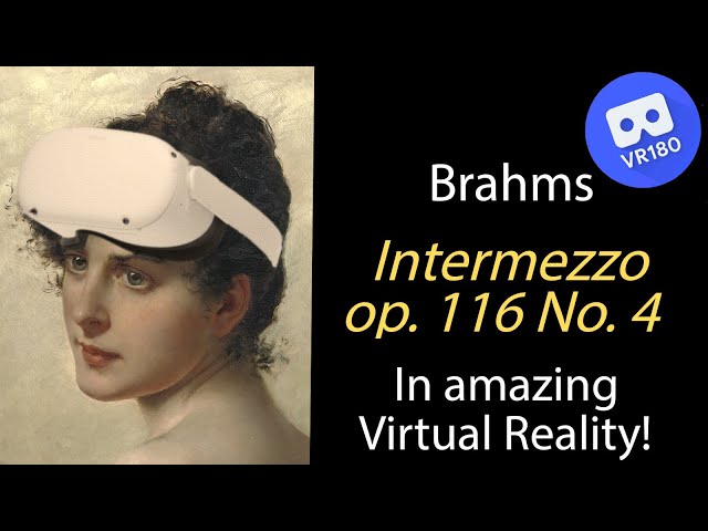 Brahms -- Intermezzo op. 116 No.  4.  In Virtual Reality [8K]!