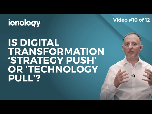 Is it 'Strategy Push' or 'Technology Pull'? 2021 Digital Transformation Free Course.