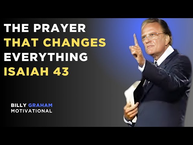 Isaiah 43 The Prayer That Changes Everything | powerful sermon By Billy Graham