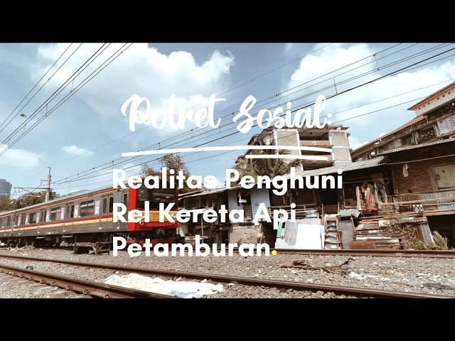 Potret Sosial: Realitas Penghuni Rel Kereta Api Petamburan