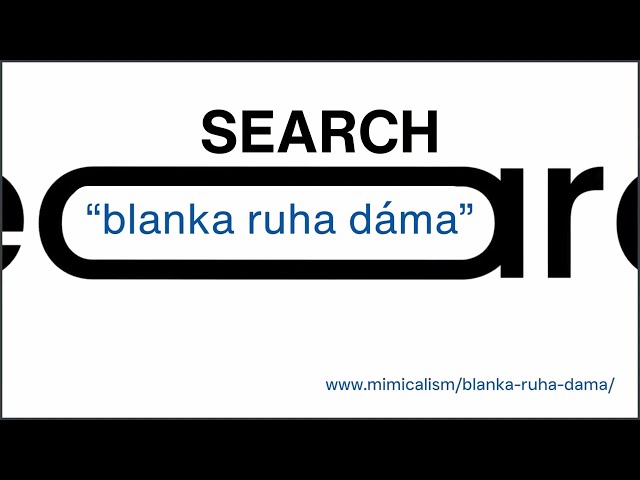 Blanka Ruha Dáma  - Search ~   A Mimicalism - Attropiate Production (Attropiation :  Volker Bourne)