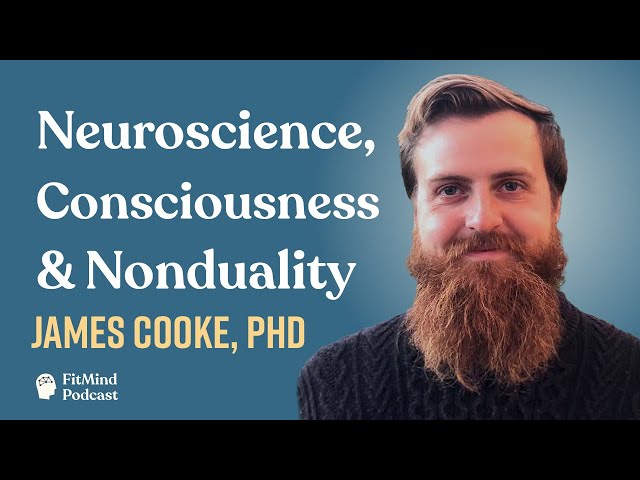 Neuroscience, Consciousness & Nonduality - James Cooke, PhD | The FitMind Podcast