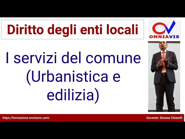 Diritto degli enti locali - COD267 - Lezione 47 - Servizi del comune (Urbanistica ed Edilizia)