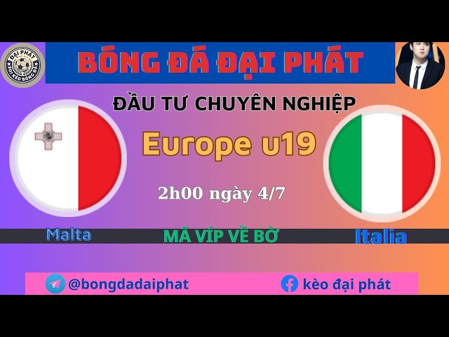 Soi kèo u19 Malta vs U19 Italia  - Ngày 4/7- Europe u19- BÓNG ĐÁ ĐẠI PHÁT