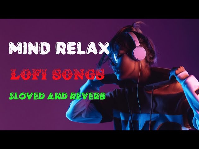 Mind Relax Lofi Song | Mind Relax Lofi Mashup | Mind Fresh Lofi Songs | Slowed and Reverb