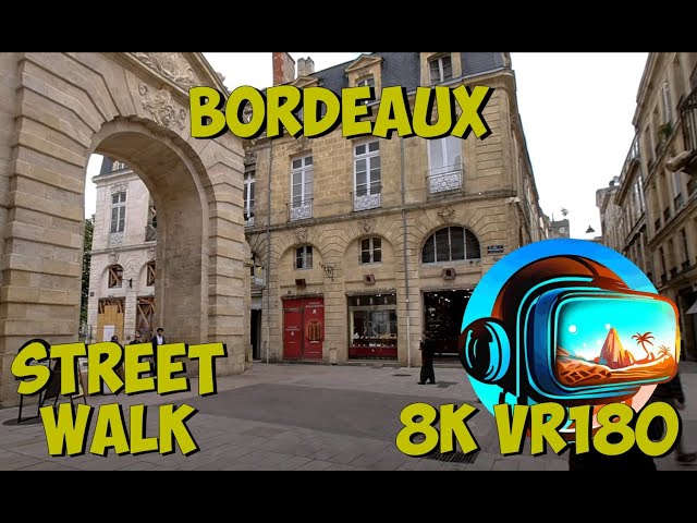 13 Bordeaux France exploring the inner city streets and architecture 8K 4K VR180 3D Travel