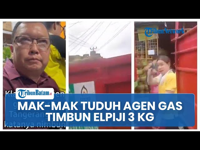 HEBOH Ibu-ibu Tuduh Agen Gas Timbun Elpiji 3 Kg, Ada Tapi tak Boleh Dibeli