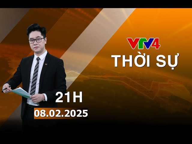 Bản tin thời sự tiếng Việt 21h - 08/02/2025 | VTV4