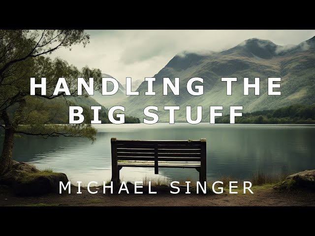 Michael Singer - Handling the Big Stuff