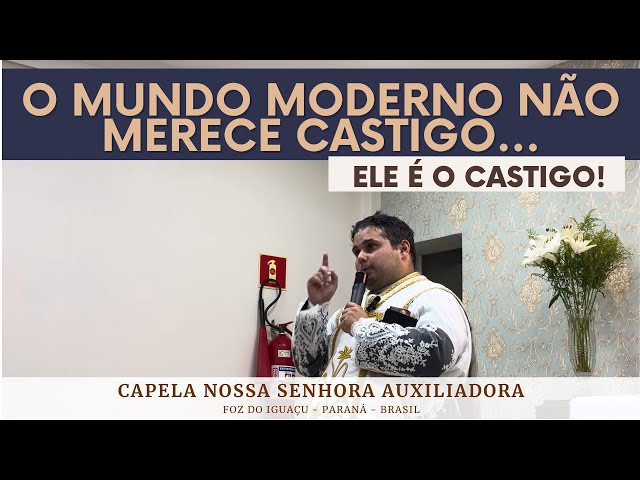 O mundo moderno não merece castigo, ele é o castigo! - Sermão do Pe. Deivid Nass (SAJM)