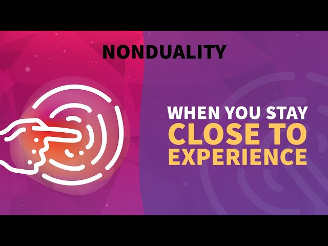 When you stay close to experience | Clip from the #nonduality podcast