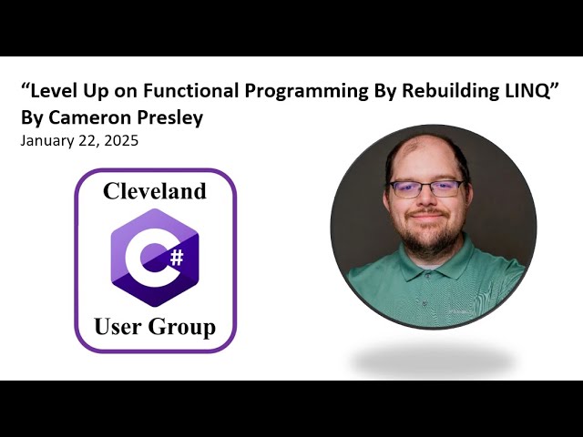 "Level Up on Functional Programming By Rebuilding LINQ" By Cameron Presley