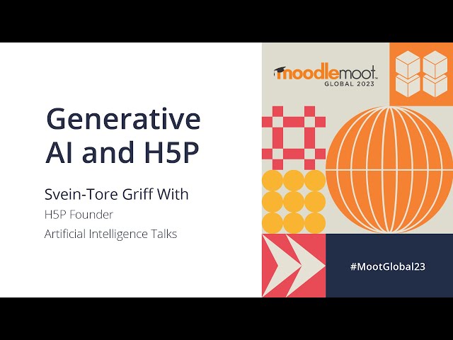 Generative AI and H5P | MoodleMoot Global 2023