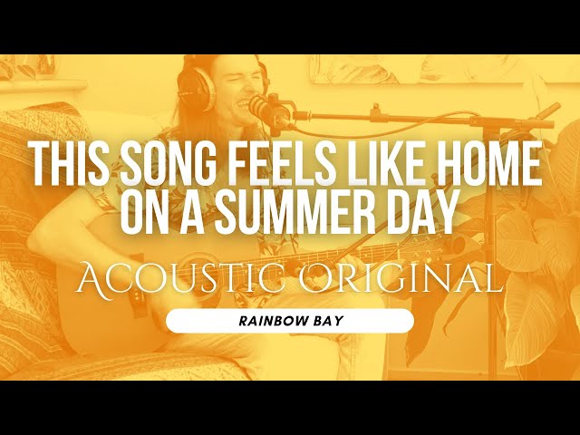 This Song Feels Like Home on a Summer Day // Acoustic Original // Rainbow Bay