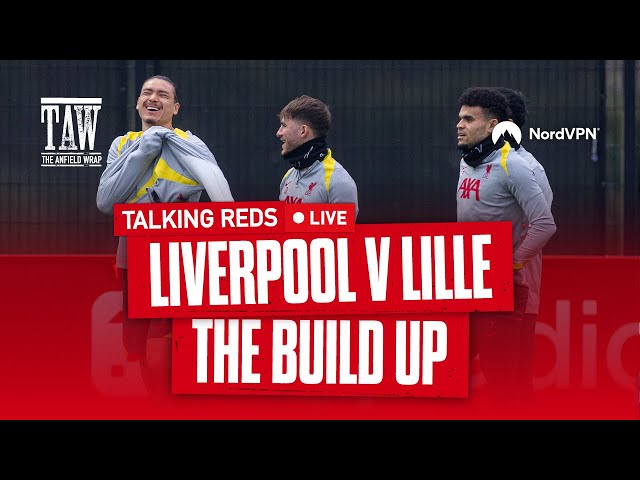 Liverpool v Lille: Build Up | Talking Reds LIVE