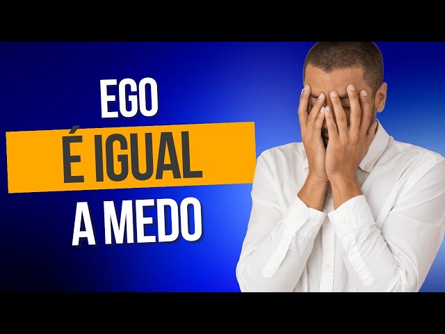 Ego é igual a medo