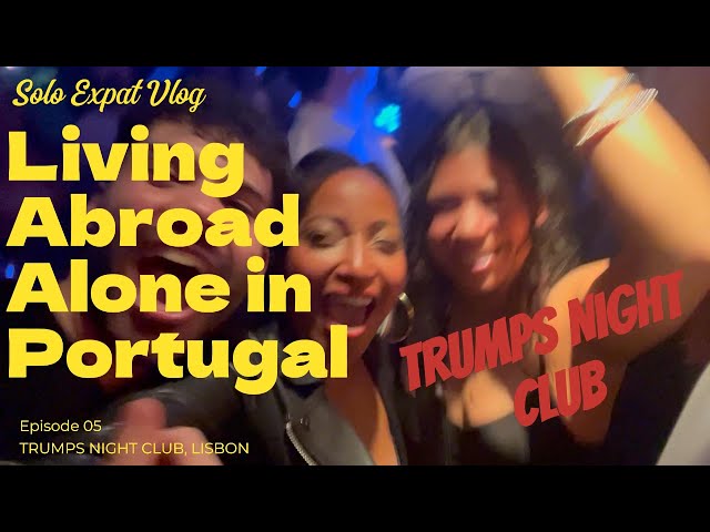 Living Abroad in Portugal Alone! Solo Expat Vlog🔥Trumps Nightclub Lisbon🔥🇵🇹