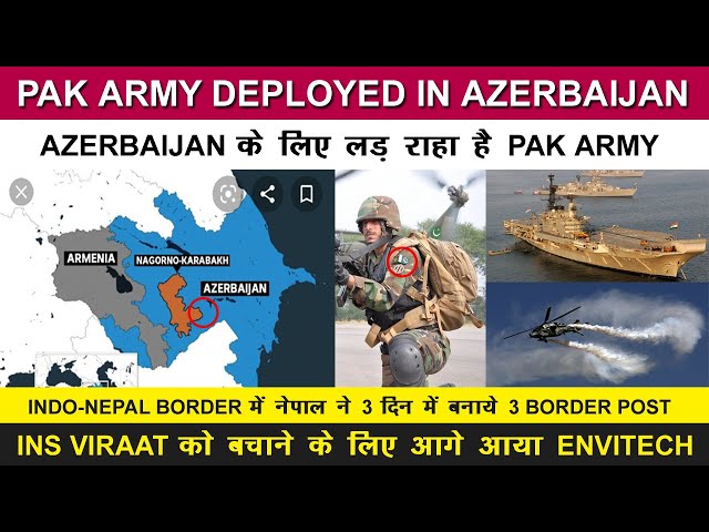 Indian Defence News:Pakistani Army Deployed in Azerbaijan,INS Viraat to be a Museum,LCH Production