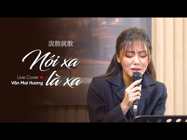 NÓI XA LÀ XA (说散就散) - VĂN MAI HƯƠNG | Live cover