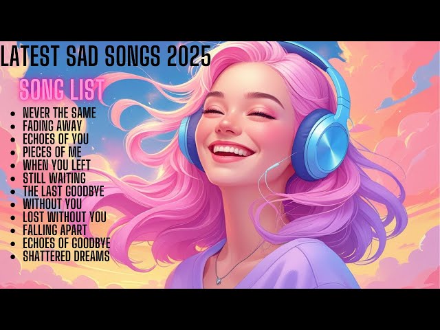 Latest sad songs 2025 - suitable for playing while working #music #sadmusic #sadsong #viralvideo