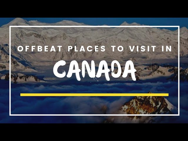 Unexplored Places To Visit In Canada | Must Visit Places In Canada | Places To Visit In Canada