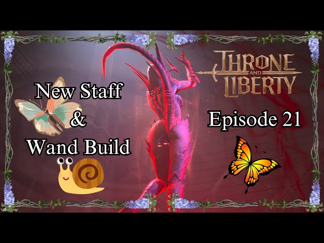 Episode 21 - THRONE AND LIBERTY - New Staff & Wand Build - #throneandliberty