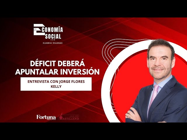 #EconomíaSocial | Déficit deberá apuntalar inversión | Entrevista con Jorge Flores Kelly