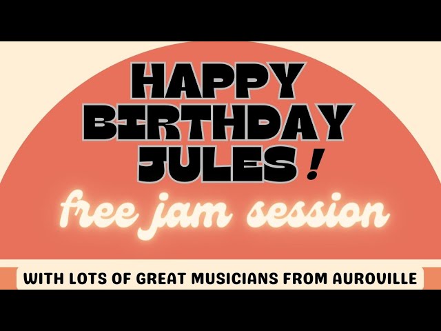 Happy Birthday JULES! a free live music jam celebration