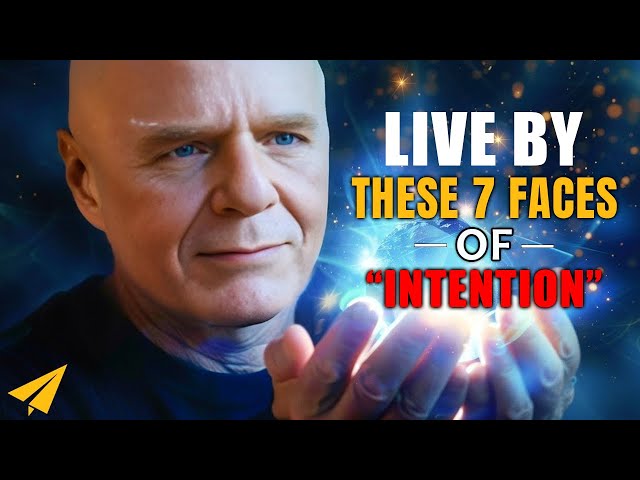 Live By These 7 Faces Of "Intention" | Wayne Dyer