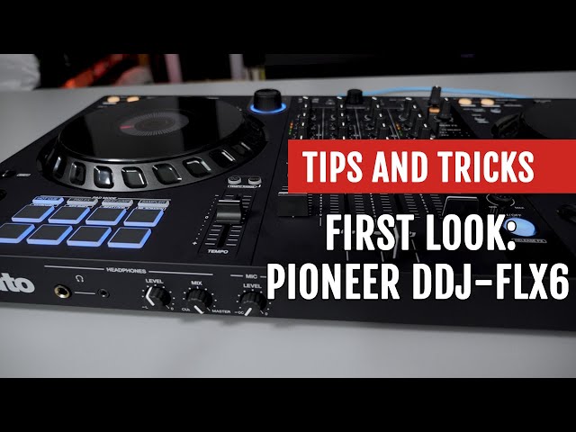 First Look: Pioneer DDJ-FLX6 | Tips and Tricks