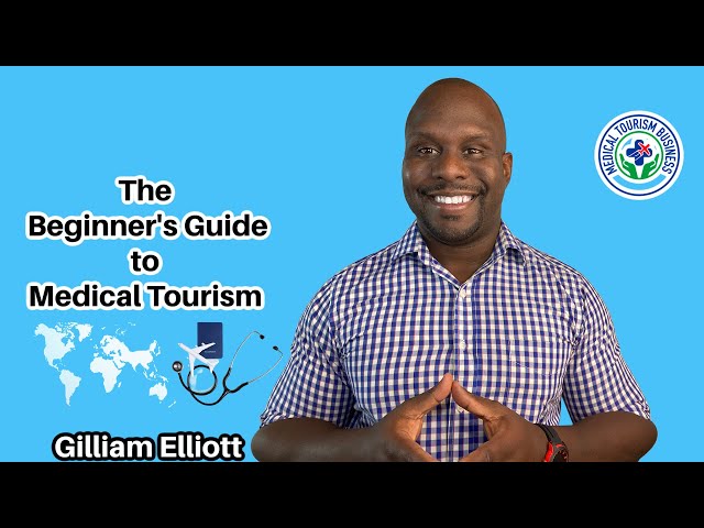 The Beginner's Guide to Medical Tourism | Gilliam Elliott Jr.