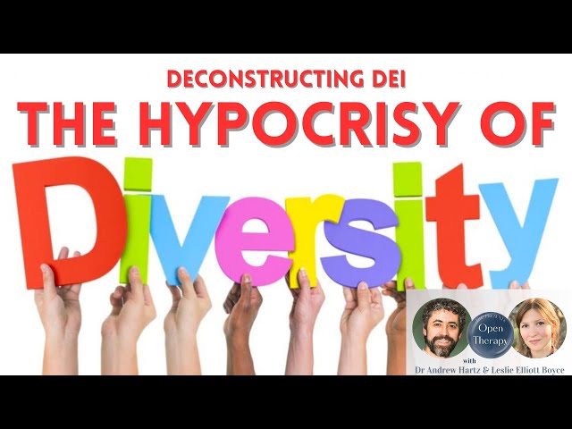 Deconstructing DEI - The Hypocrisy of Diversity: Open Therapy with Dr. Andrew Hartz