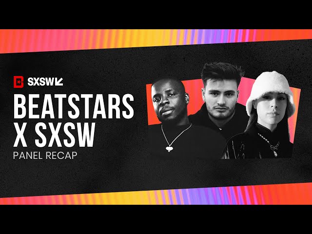 BeatStars x SXSW Full Panel Recap "The Creator's Economy - From Beats To Billboard"