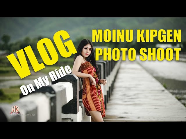 MOINU KIPGEN || PHOTO SHOOT || PAONEO HAOKIP || SEROU BRIDGE || ON MY RIDE VLOG