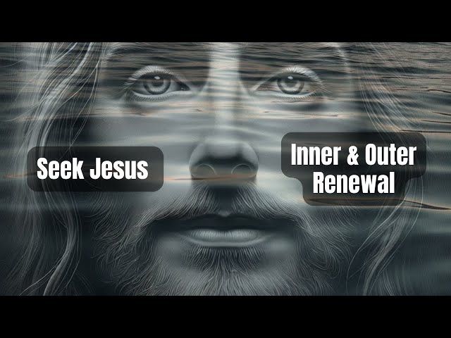 Visualization Meditation: Seek Jesus for Inner & Outer Renewal