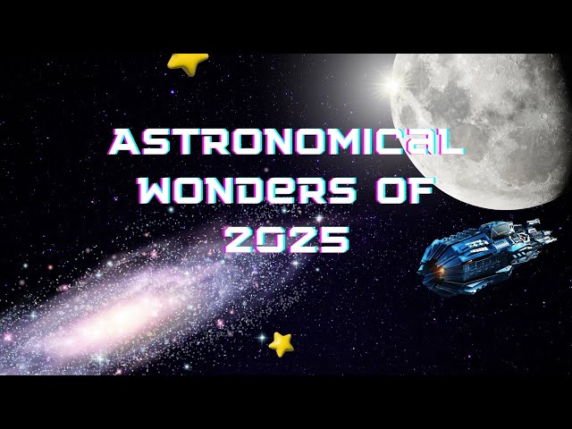 Astronomical Wonders of 2025 #astrology #astronomicalevents #2025