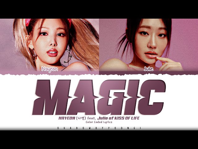 NAYEON 'Magic (feat. Julie of KISS OF LIFE)' Lyrics (나연 Magic 가사) [Color Coded_Eng] | ShadowByYoongi