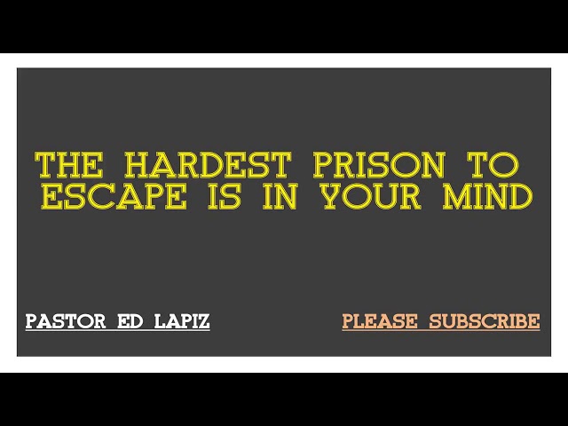 MIND IS THE HARDEST PRISON TO SCAPE // PASTOR ED LAPIZ