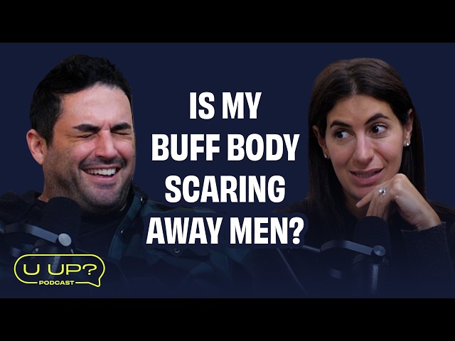 Is My Buff Body Scaring Away Men? || U Up? Podcast || Ep. 630