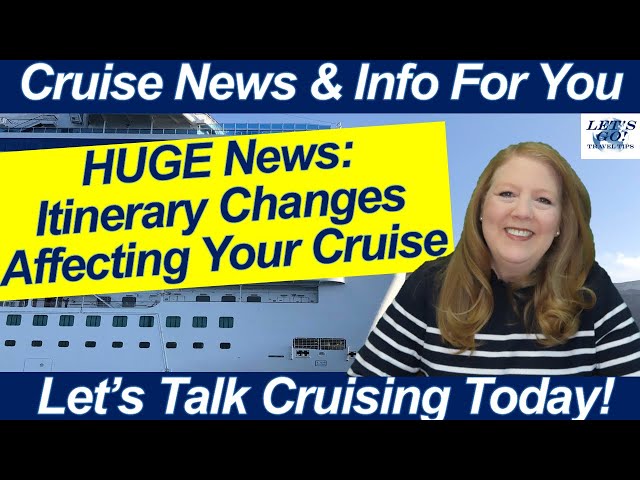 Many Cruise Itinerary Changes Coming Up! Watch Your Cruise Itinerary! CRUISE NEWS!