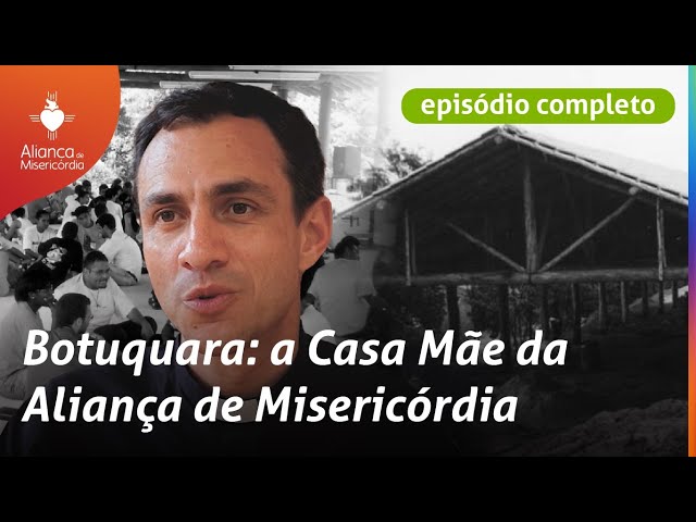 EP2 - Botuquara: a Casa Mãe da Aliança de Misericórdia | #Aliança