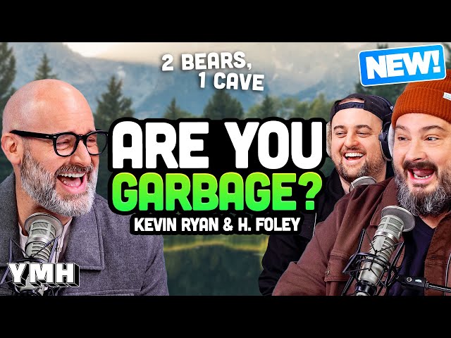 Married To The Queen Of Garbage w/ Kevin Ryan & H. Foley (Are You Garbage?) | 2 Bears, 1 Cave