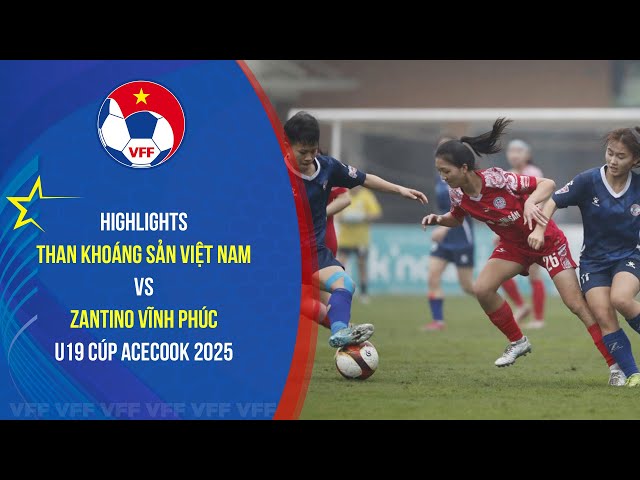 HIGHLIGHTS: THAN KSVN - ZANTINO VĨNH PHÚC | 21.02 | Giải BĐ nữ VĐQG U19 - Cúp Acecook 2025