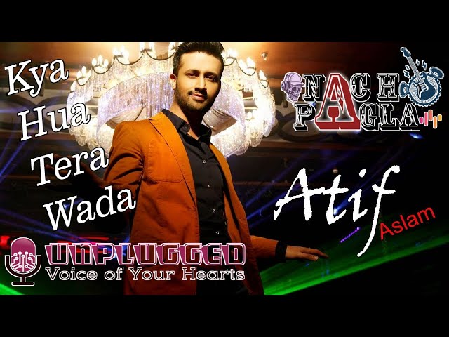 Kya Hua Tera Wada,  Atif Aslam - Unplugged