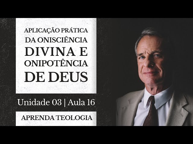 Aplic. Prática da Onisciência Divina; Onipotência de Deus | Curso de Teologia & Apologética: U03-A16