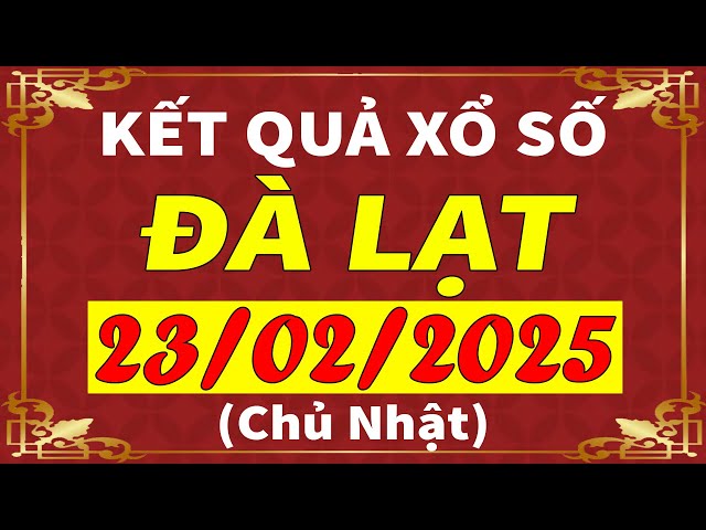 Xổ số Đà Lạt ngày 23 tháng 2 | XSDL - KQXSDL - SXDL | Xổ số kiến thiết Đà Lạt hôm nay