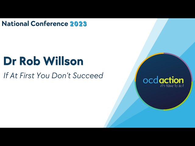 If At First You Don't Succeed - Dr Rob Willson, OCD Action 2023 Conference