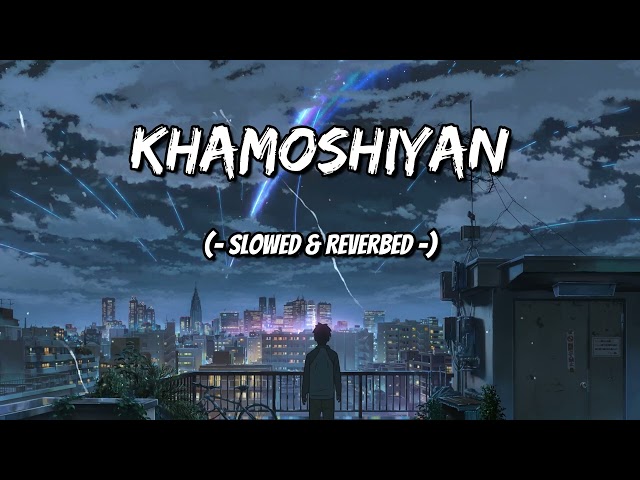 Khamoshiyan | Arijit Singh | ( Slowed+Reverb+Lofi ) Song | Lofi Vibez