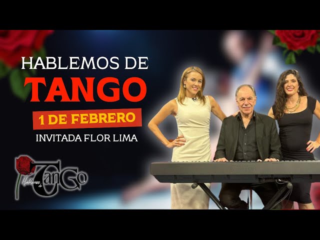 HABLEMOS DE TANGO I INVITADA FLOR LIMA I 1 DE FEBRERO 2025